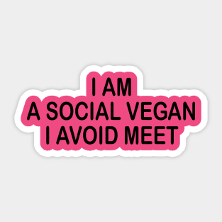 I'm A Social Vegan, I Avoid Meet Sticker